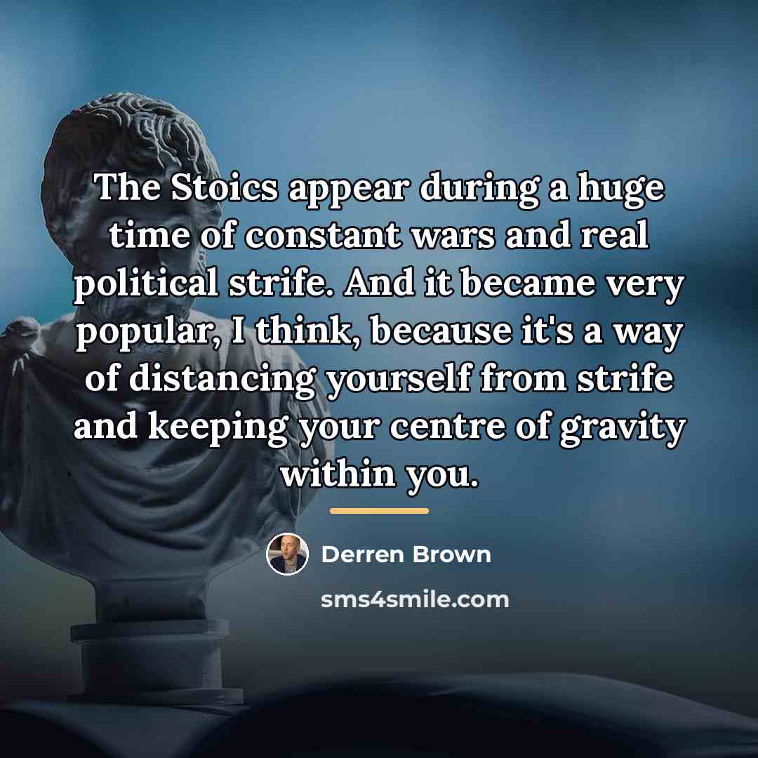 “The Stoics appear during a huge time of constant wars…” quote by Derren Brown