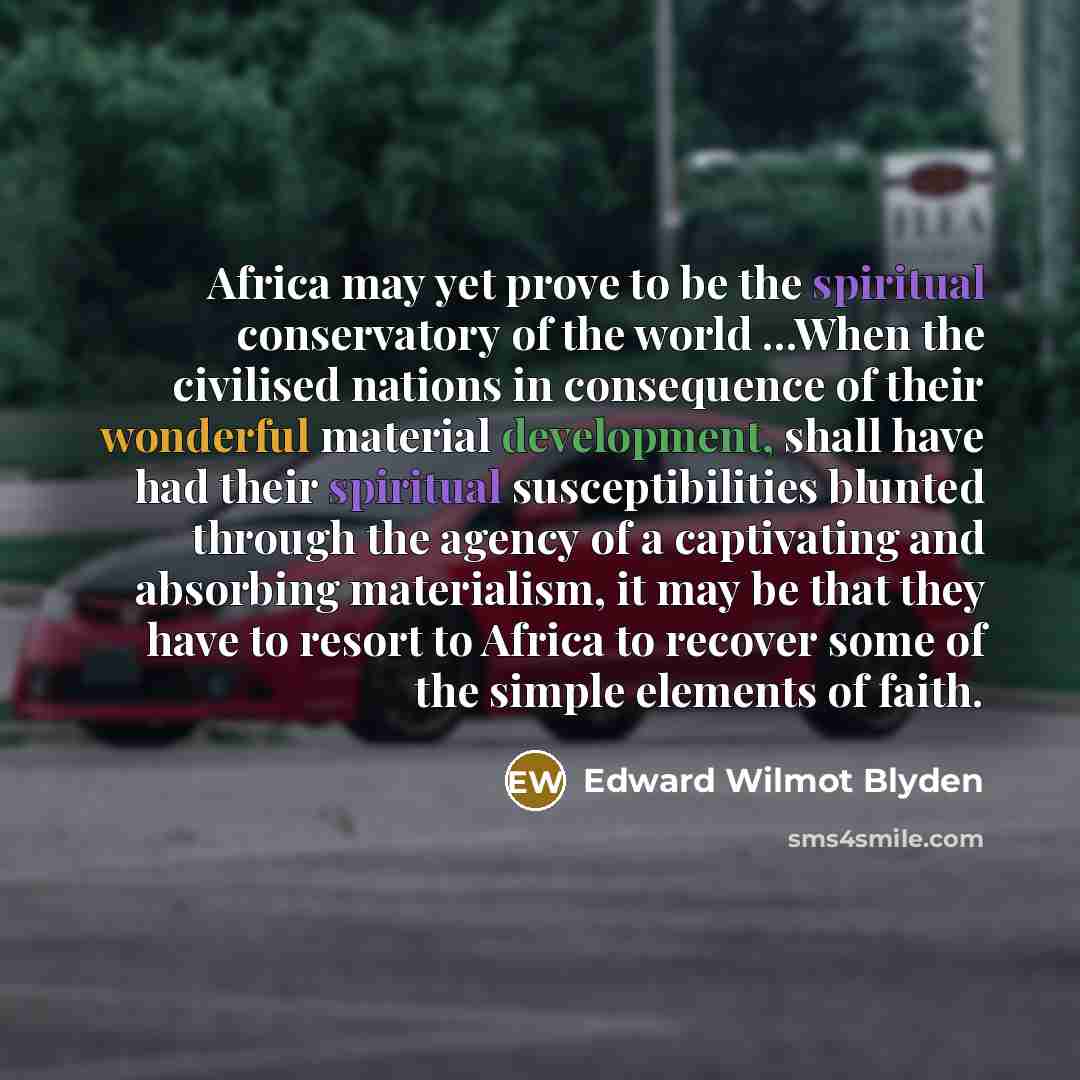 “Africa may yet prove to be the spiritual conservatory of…” quote by Edward Wilmot Blyden