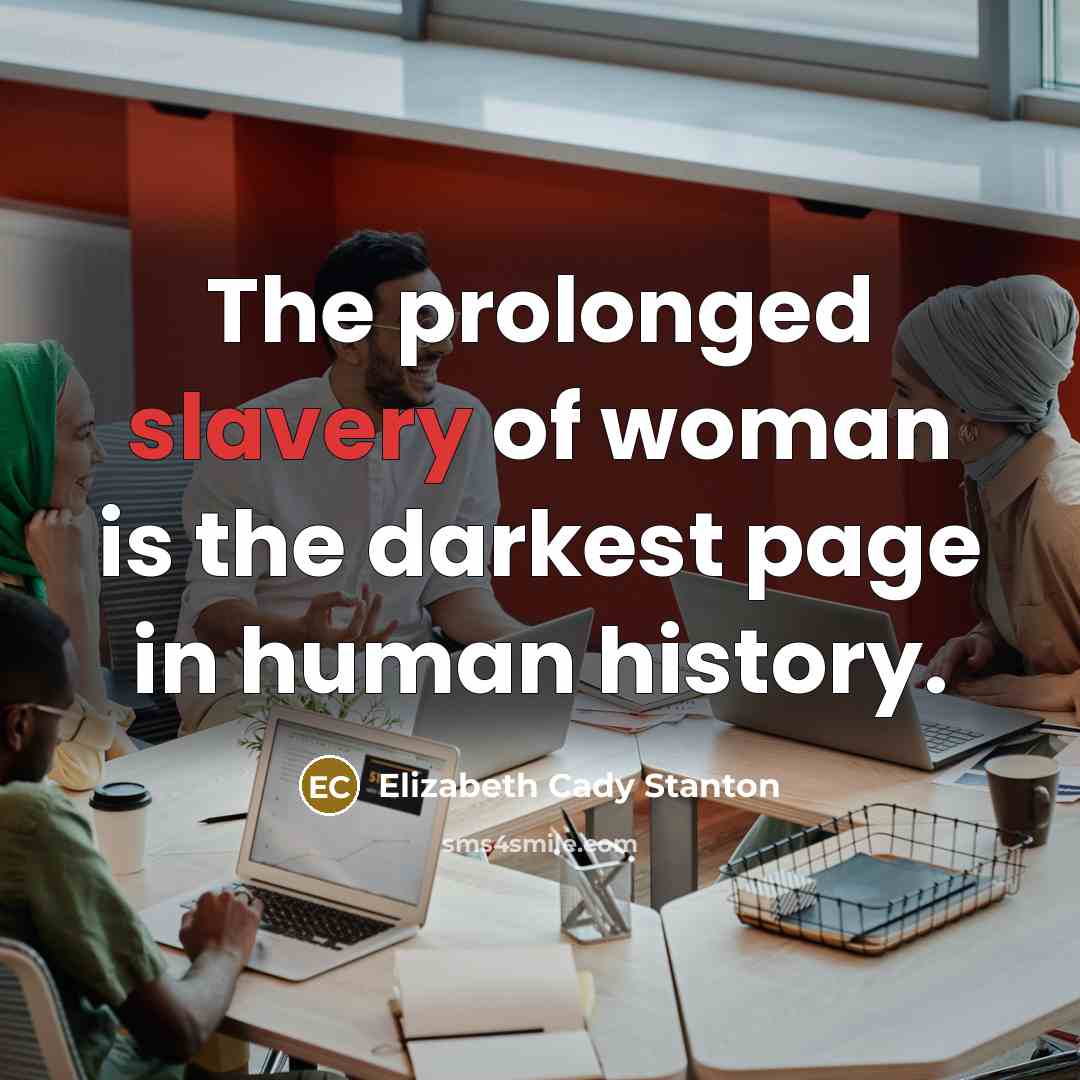 “The prolonged slavery of woman is the darkest page in…” quote by Elizabeth Cady Stanton