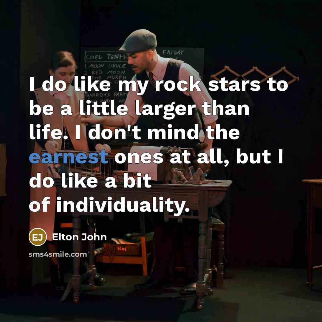 “I do like my rock stars to be a little…” quote by Elton John
