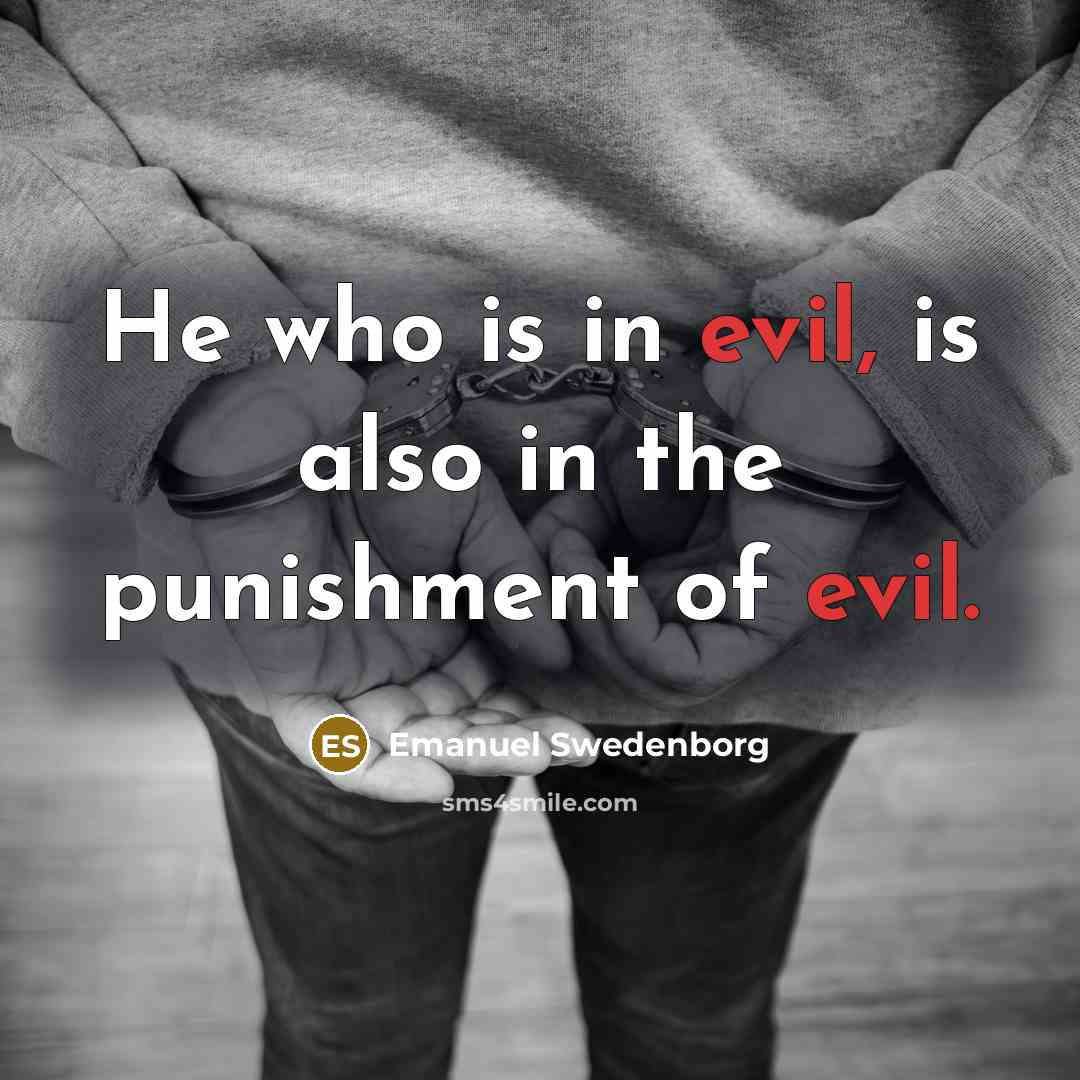 “He who is in evil, is also in the punishment…” quote by Emanuel Swedenborg
