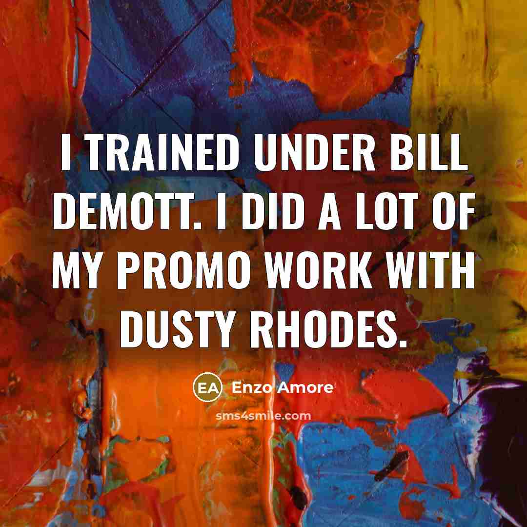 “I trained under Bill DeMott. I did a lot of…” quote by Enzo Amore