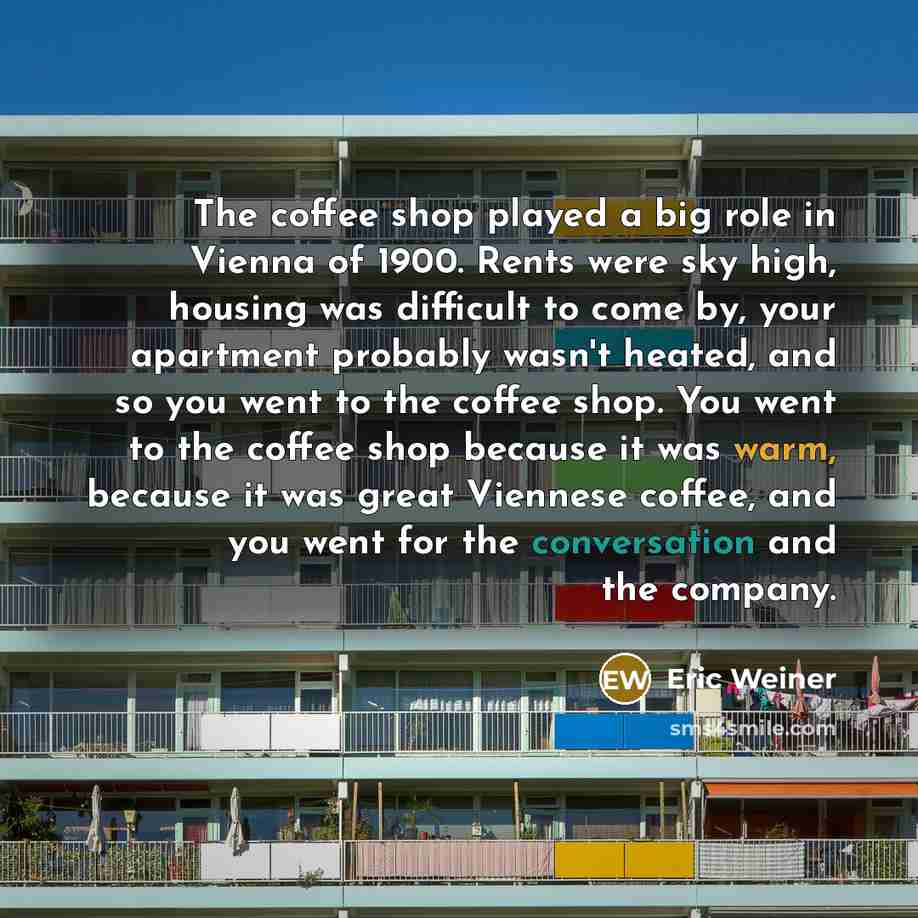 “The coffee shop played a big role in Vienna of…” quote by Eric Weiner