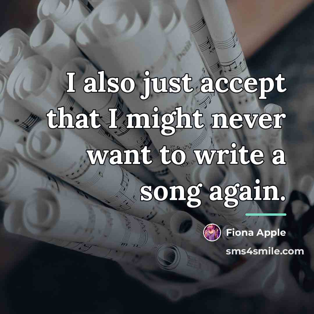 “I also just accept that I might never want to…” quote by Fiona Apple