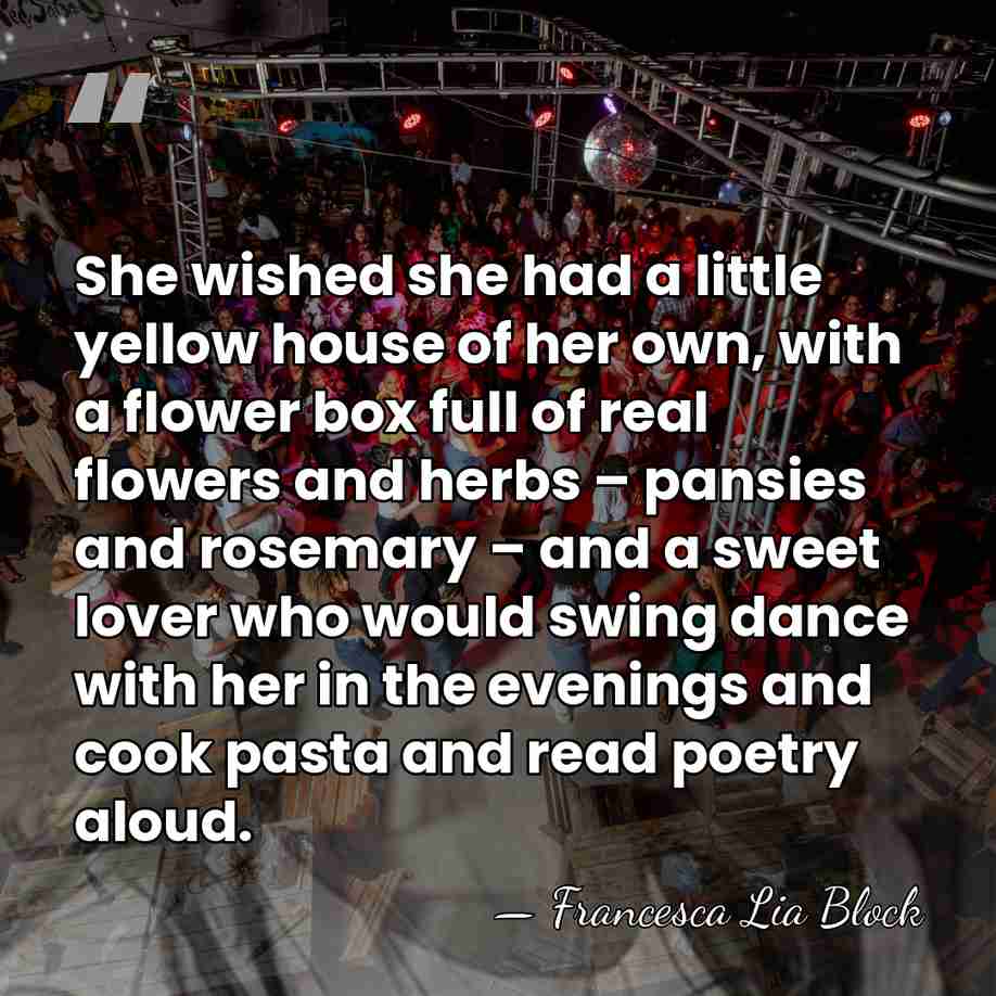 She wished she had a little yellow house of her own, with&hellip; - Francesca Lia Block