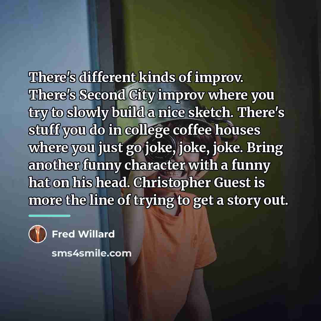 “There's different kinds of improv. There's Second City improv where…” quote by Fred Willard