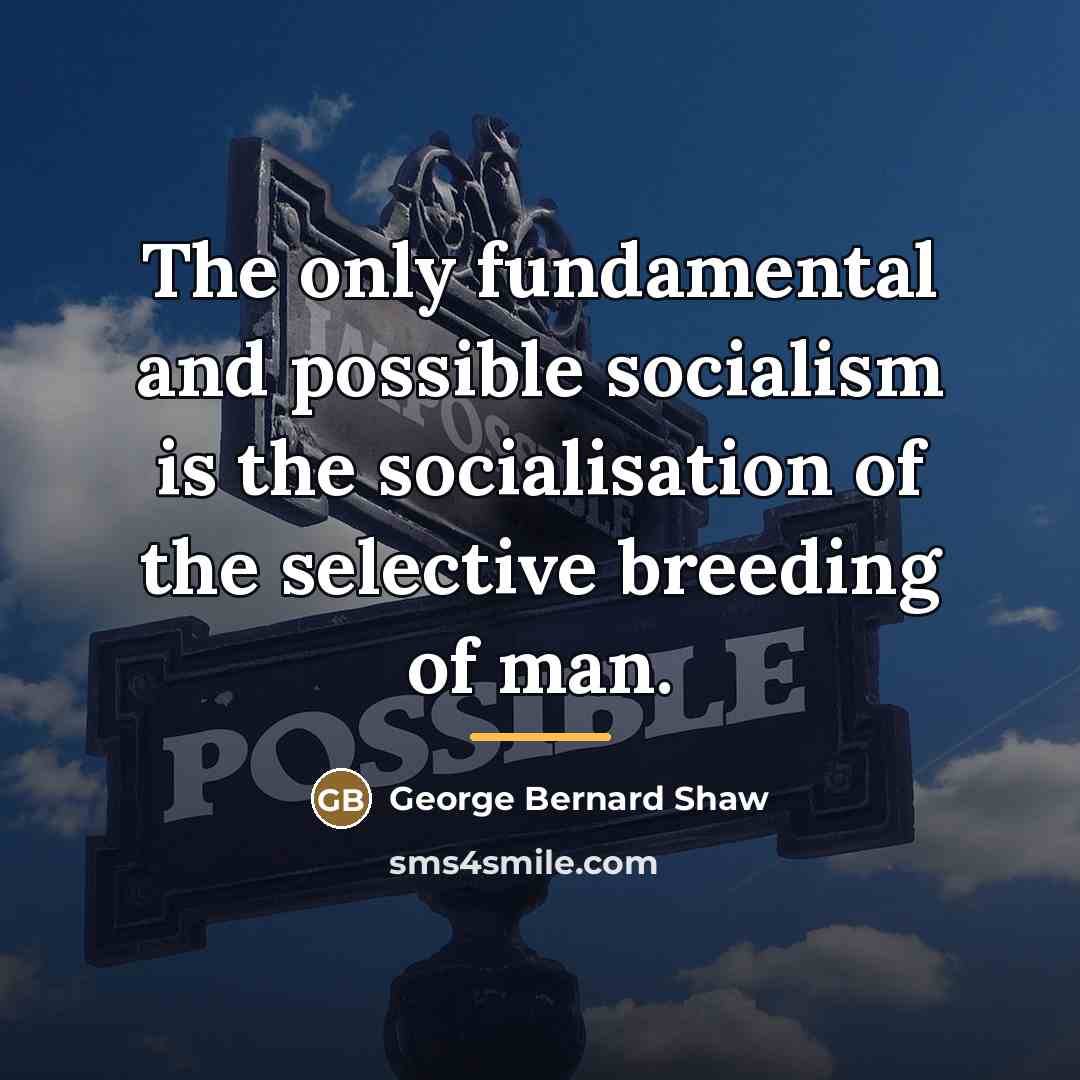 “The only fundamental and possible socialism is the socialisation of…” quote by George Bernard Shaw