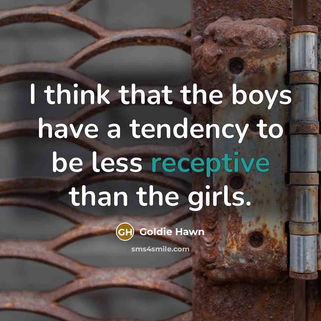“I think that the boys have a tendency to be…” quote by Goldie Hawn