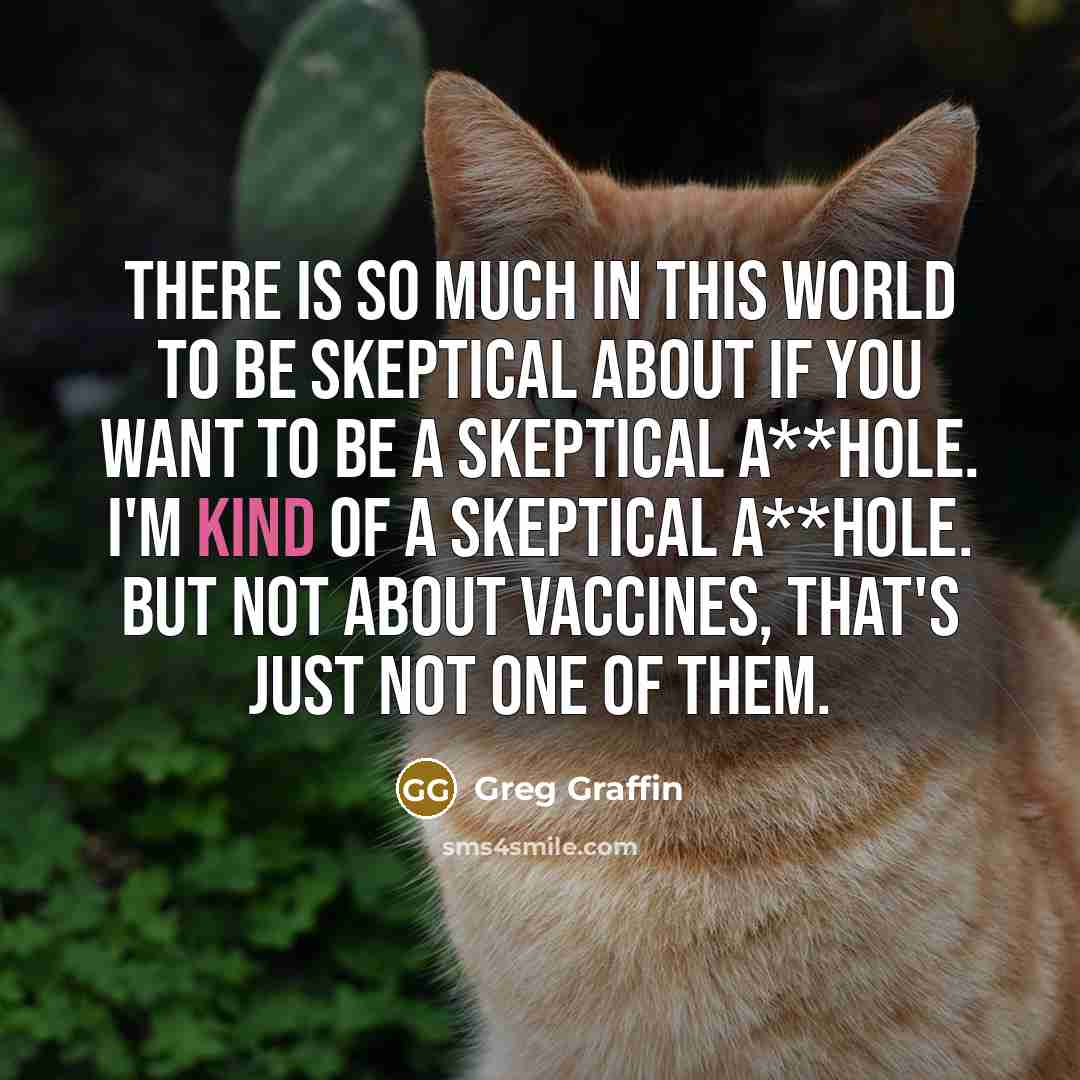 “There is so much in this world to be skeptical…” quote by Greg Graffin