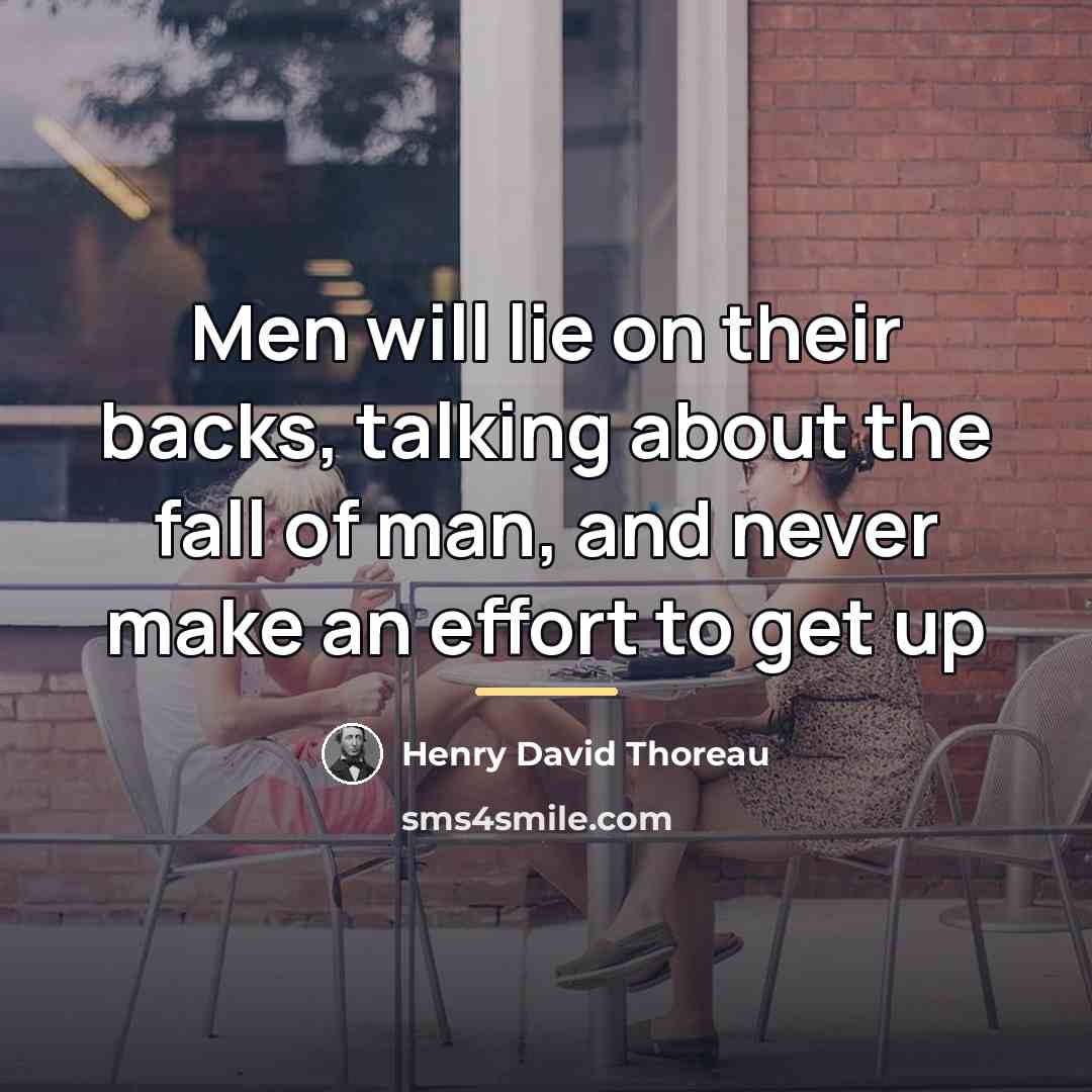 “Men will lie on their backs, talking about the fall…” quote by Henry David Thoreau