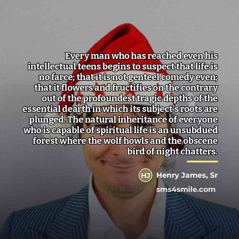 “Every man who has reached even his intellectual teens begins…” quote by Henry James Sr