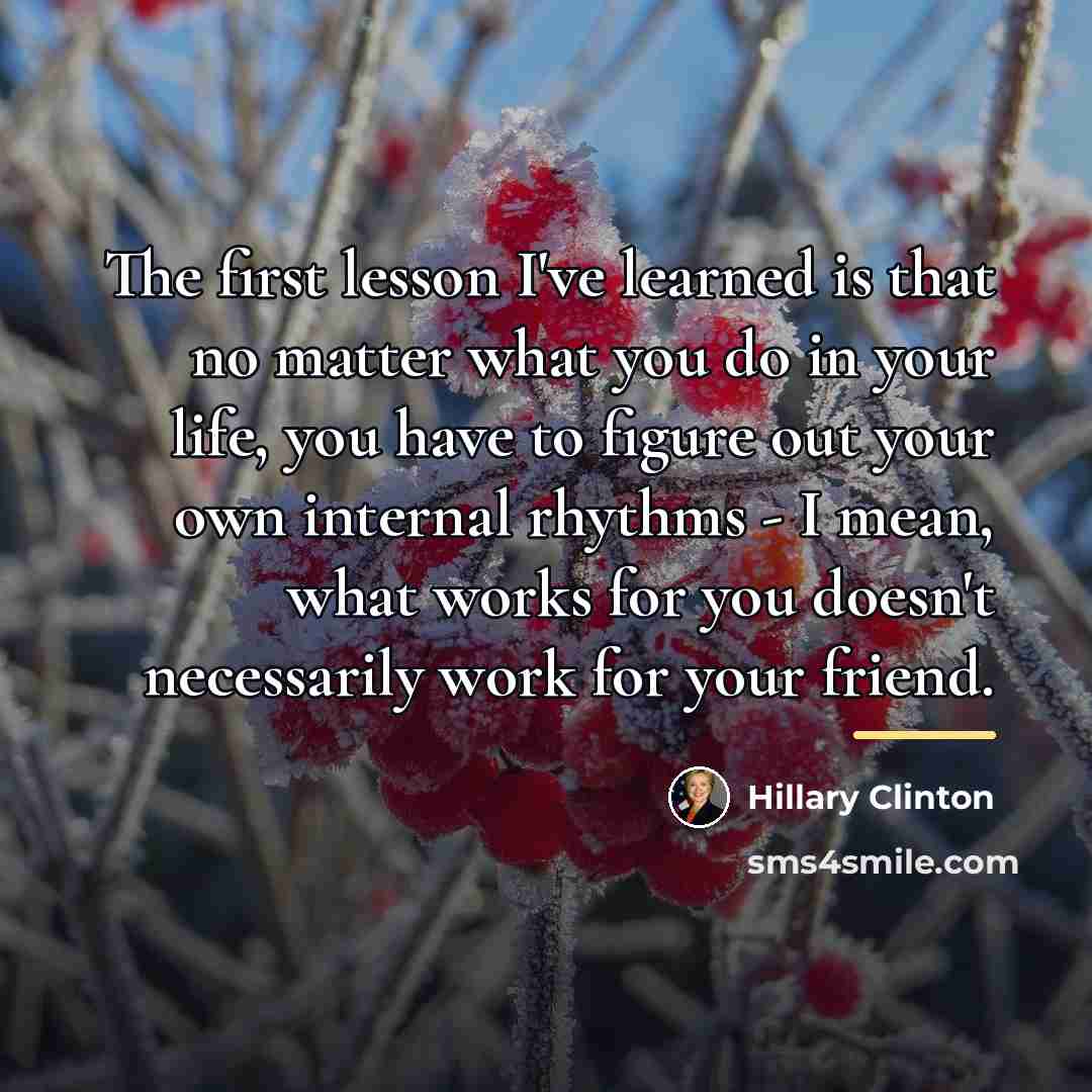 “The first lesson I've learned is that no matter what…” quote by Hillary Clinton