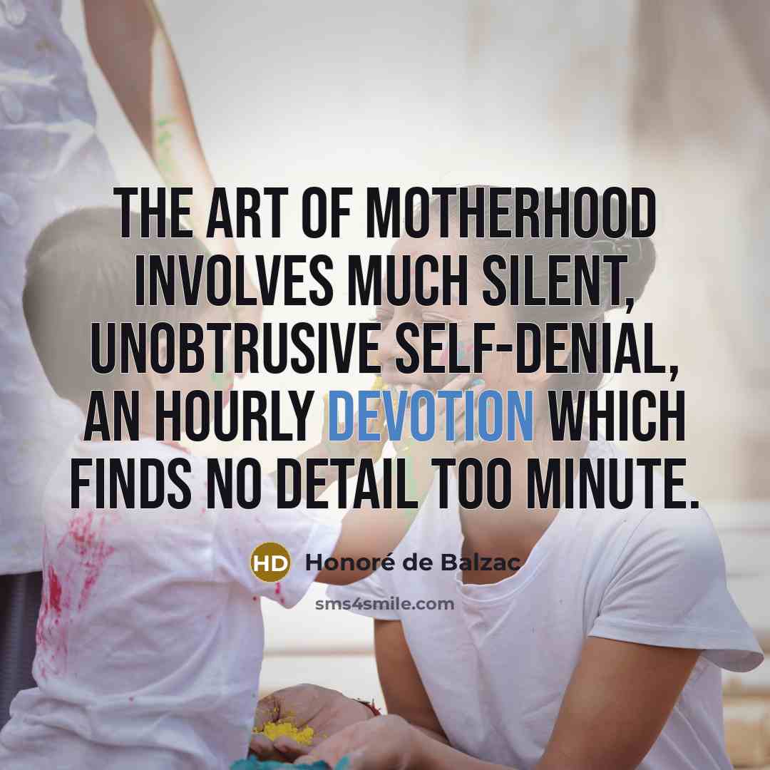 “The art of motherhood involves much silent, unobtrusive self-denial, an…” quote by Honore de Balzac