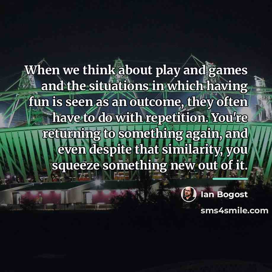 “When we think about play and games and the situations…” quote by Ian Bogost