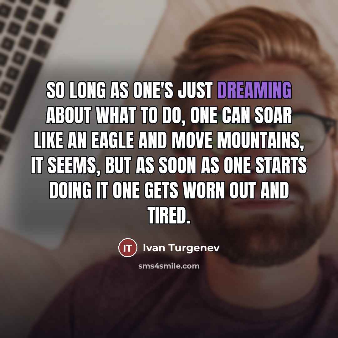 “So long as one's just dreaming about what to do,…” quote by Ivan Turgenev