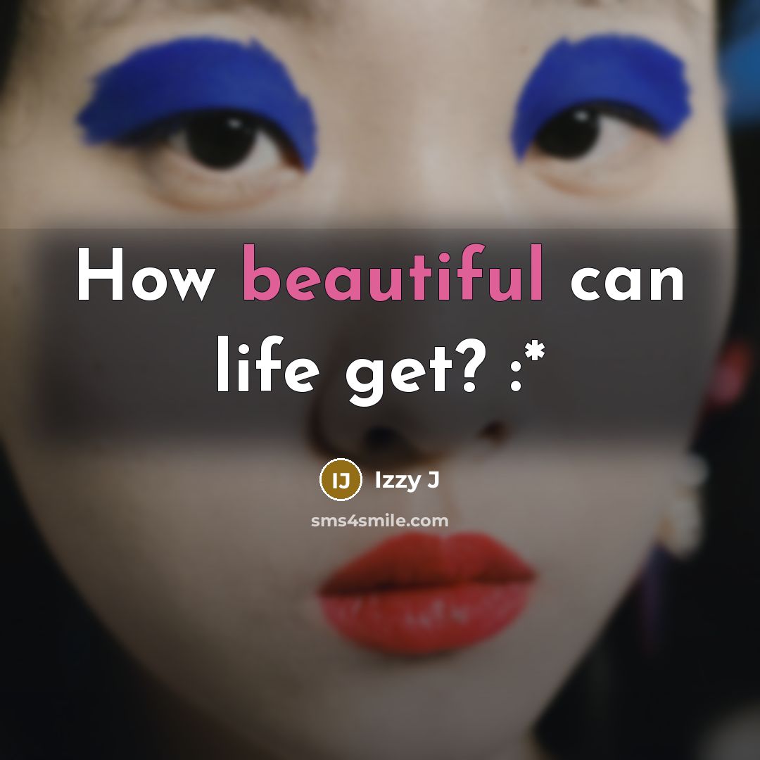 “How beautiful can life get? :*…” quote by Izzy J