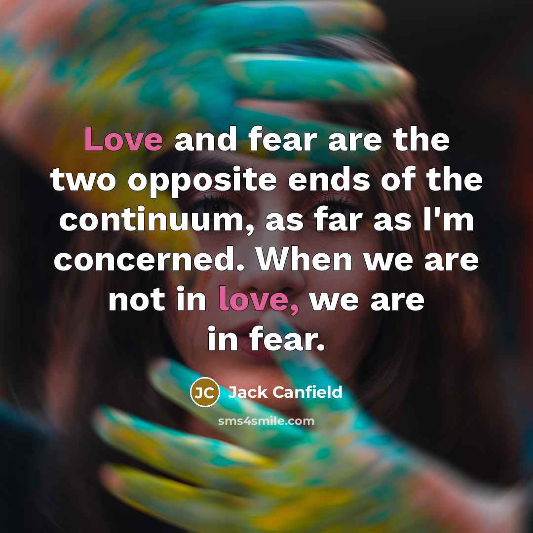 “Love and fear are the two opposite ends of the…” quote by Jack Canfield