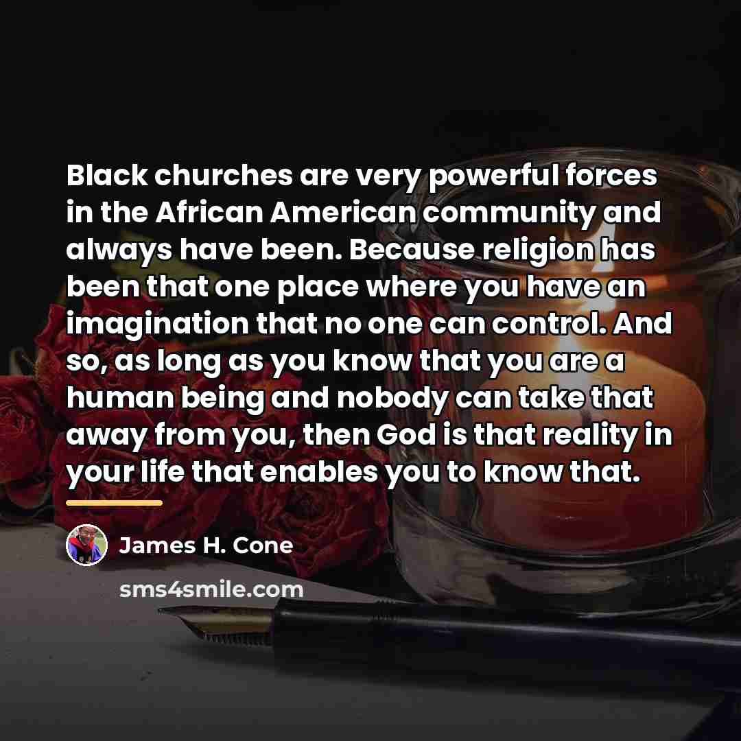 “Black churches are very powerful forces in the African American…” quote by James H. Cone