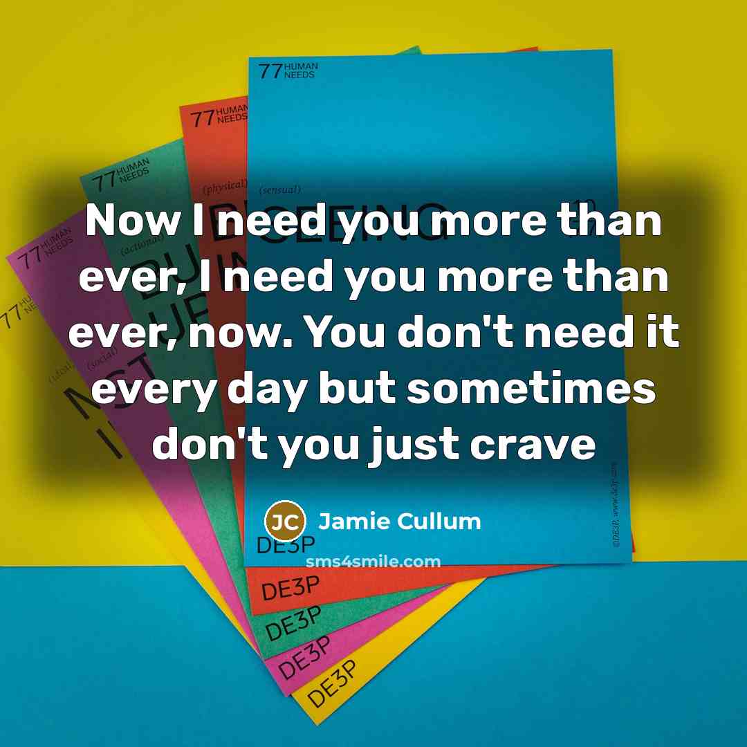 “Now I need you more than ever, I need you…” quote by Jamie Cullum