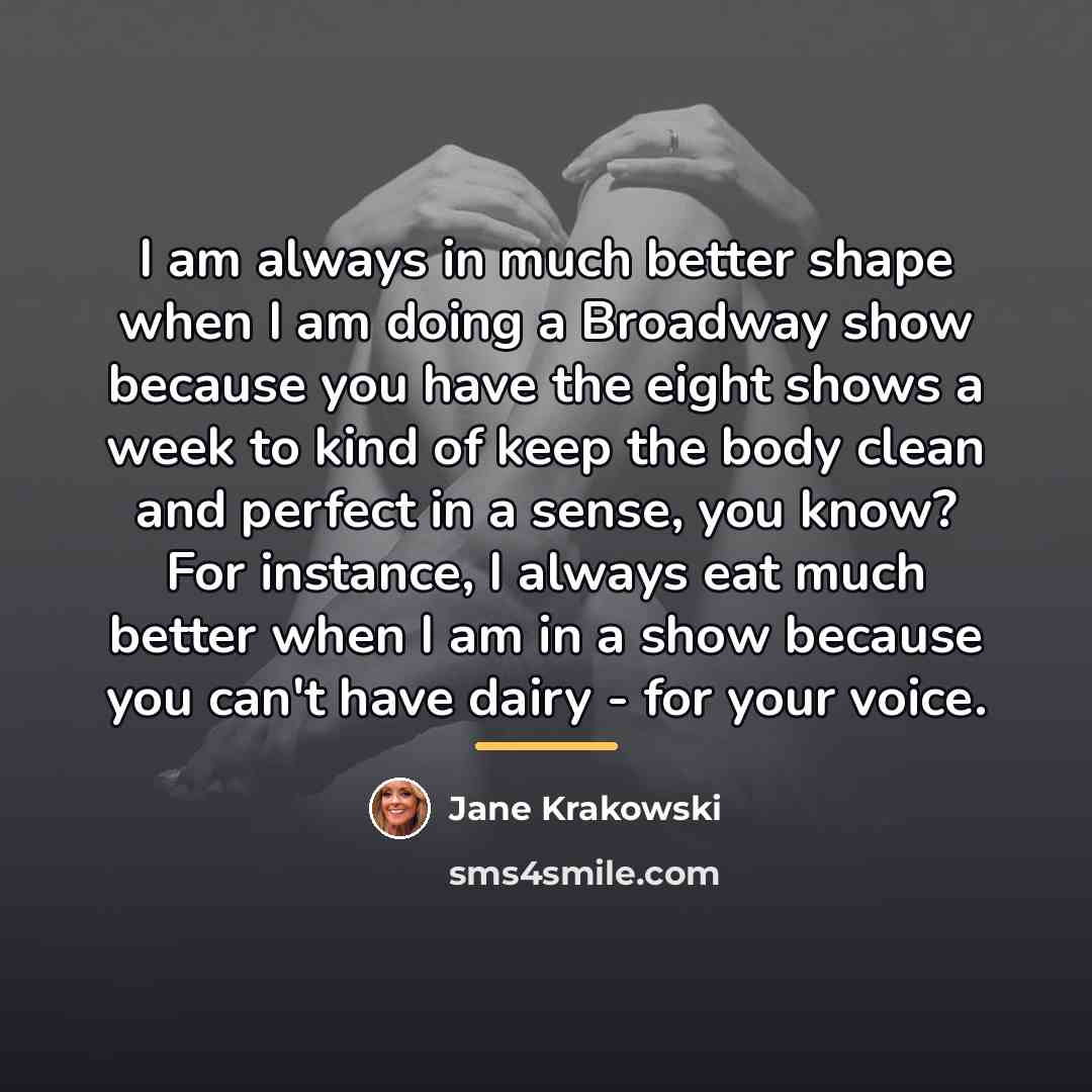 “I am always in much better shape when I am…” quote by Jane Krakowski