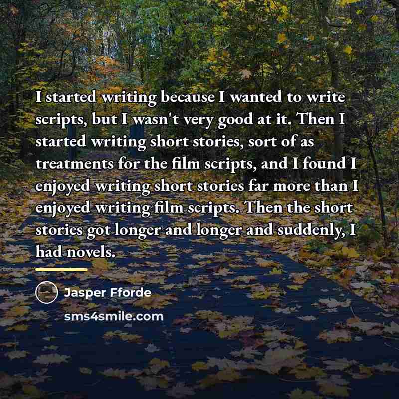 “I started writing because I wanted to write scripts, but…” quote by Jasper Fforde