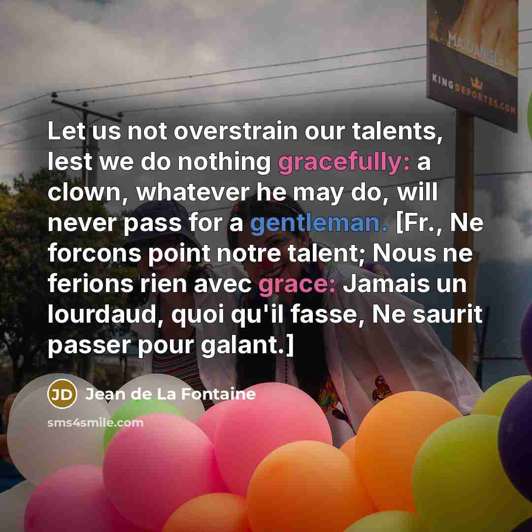 “Let us not overstrain our talents, lest we do nothing…” quote by Jean de La Fontaine