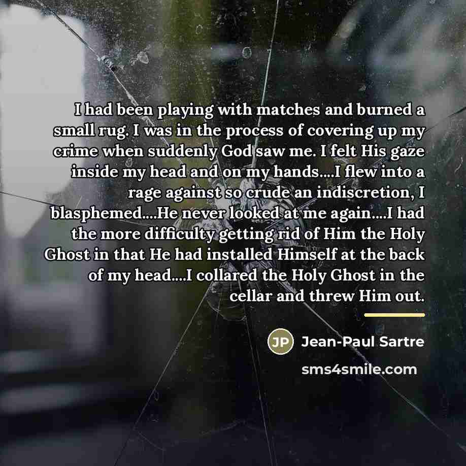 “I had been playing with matches and burned a small…” quote by Jean-Paul Sartre