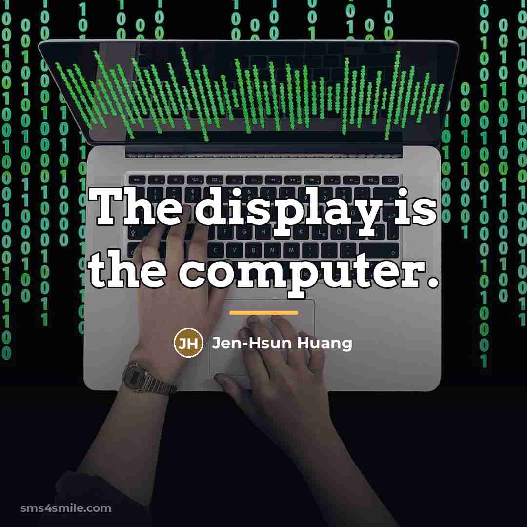 “The display is the computer.…” quote by Jen-Hsun Huang