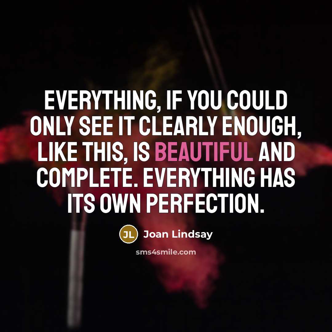 “Everything, if you could only see it clearly enough, like…” quote by Joan Lindsay