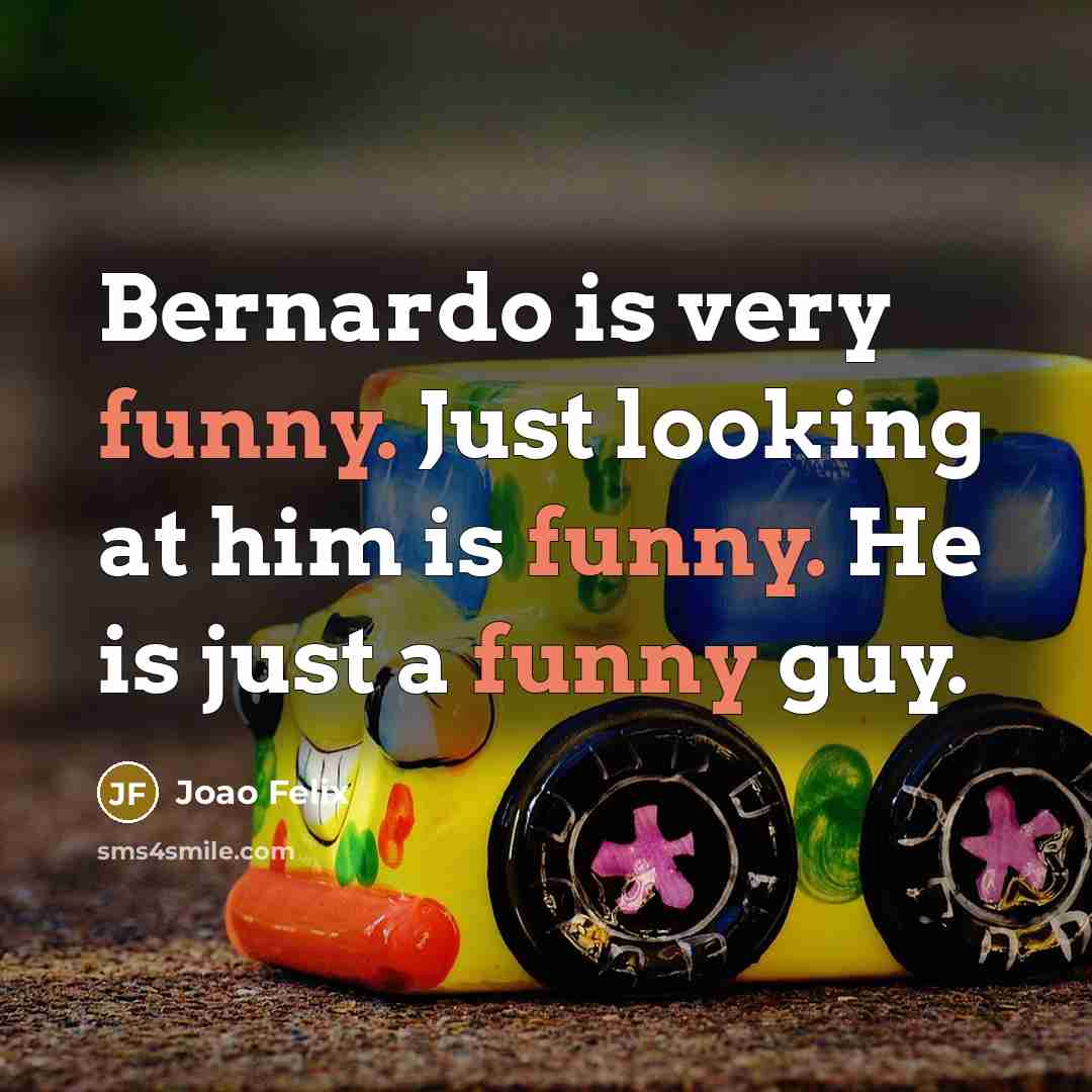 “Bernardo is very funny. Just looking at him is funny.…” quote by Joao Felix