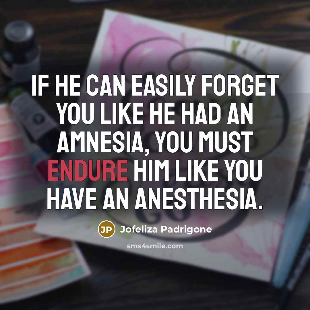 “If he can easily forget you like he had an…” quote by Jofeliza Padrigone
