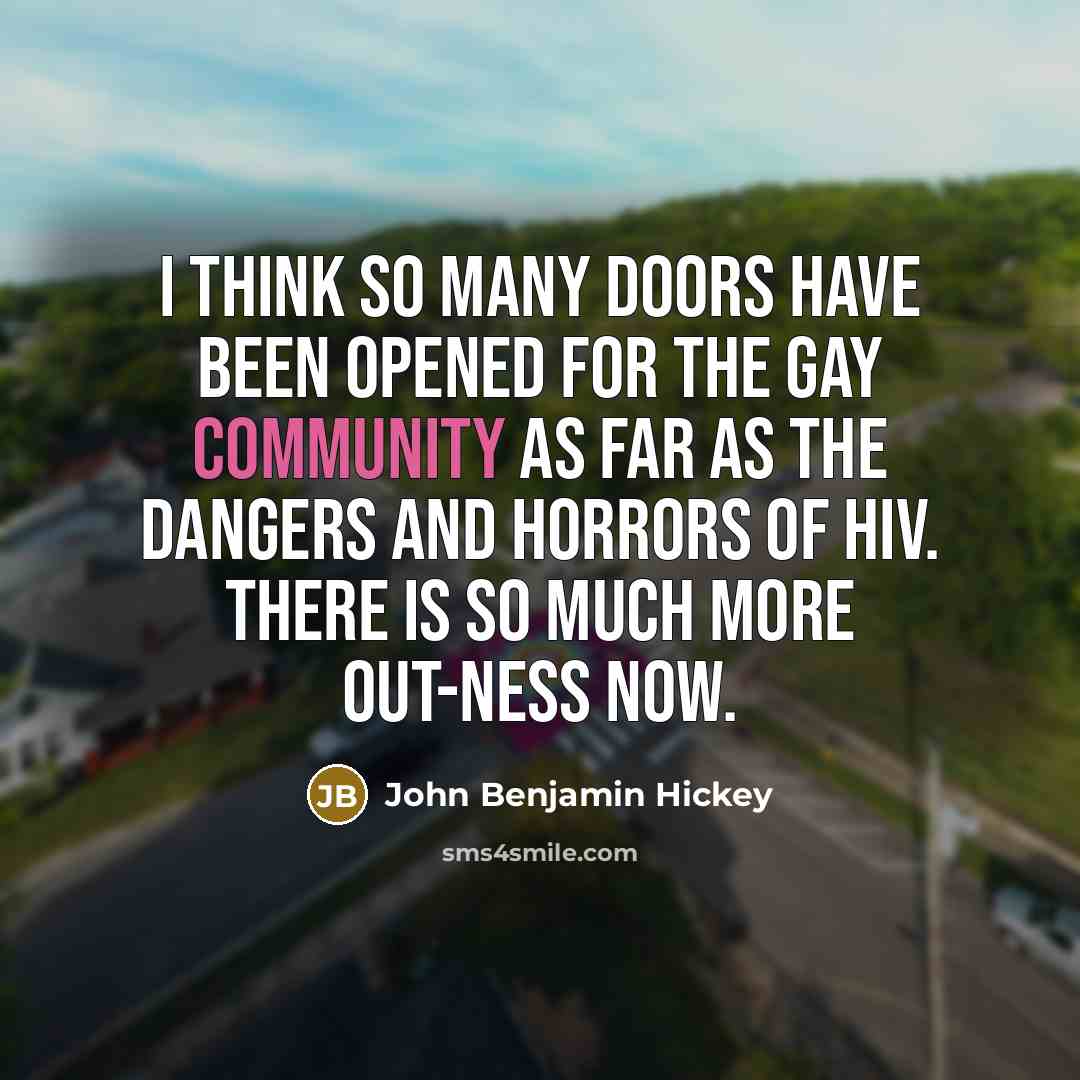 “I think so many doors have been opened for the…” quote by John Benjamin Hickey