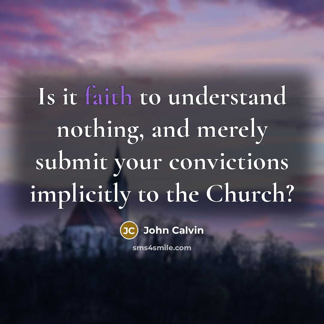 “Is it faith to understand nothing, and merely submit your…” quote by John Calvin