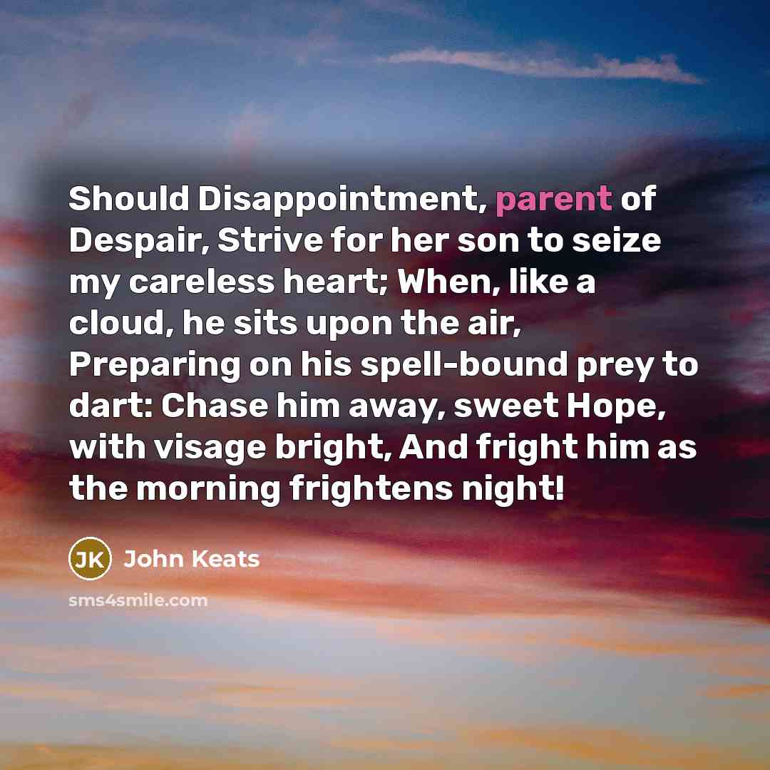 “Should Disappointment, parent of Despair, Strive for her son to…” quote by John Keats
