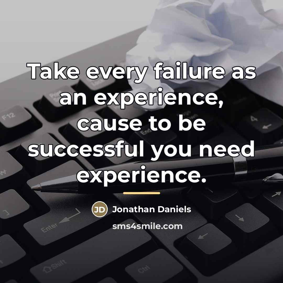 “Take every failure as an experience, cause to be successful…” quote by Jonathan Daniels
