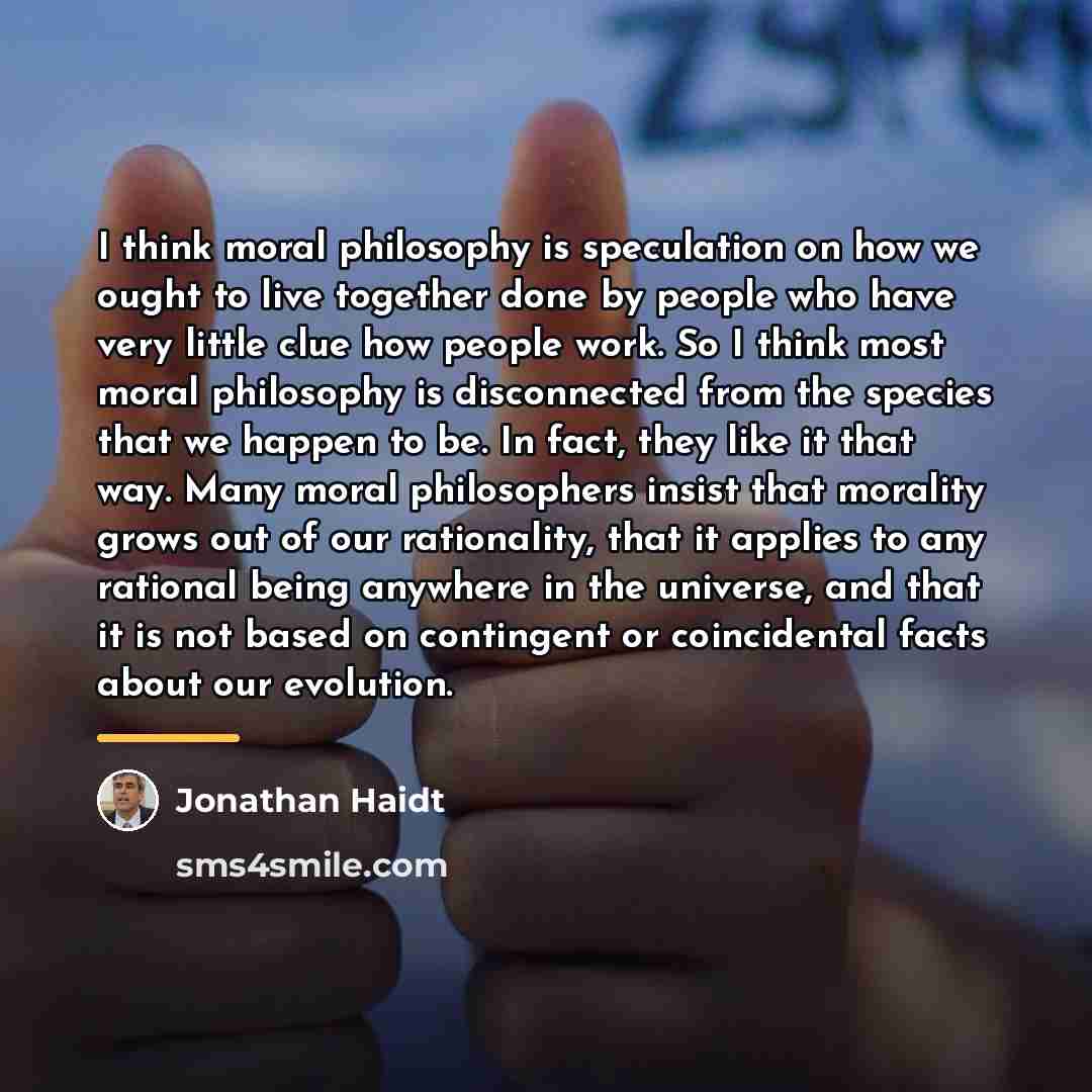 “I think moral philosophy is speculation on how we ought…” quote by Jonathan Haidt