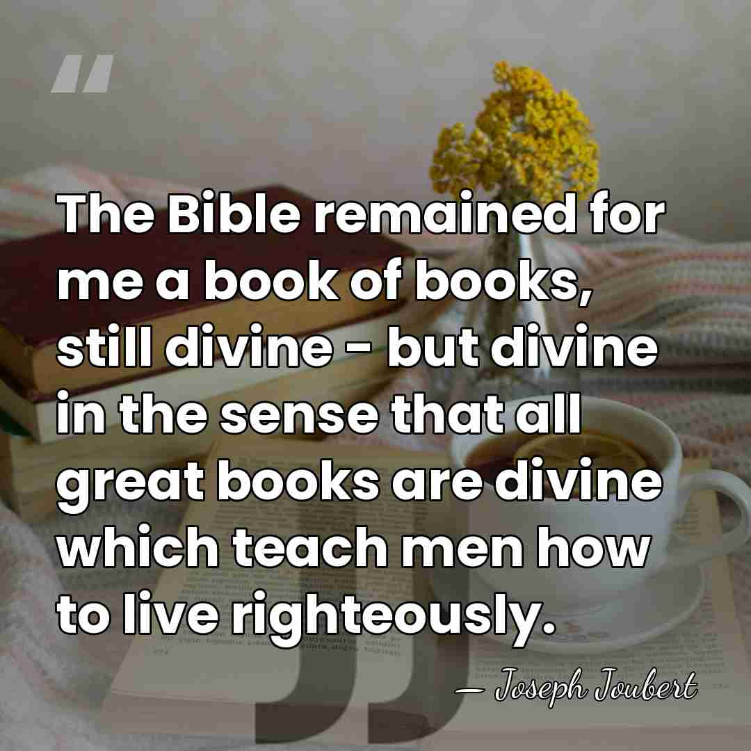 The Bible remained for me a book of books, still divine -&hellip; - Joseph Joubert