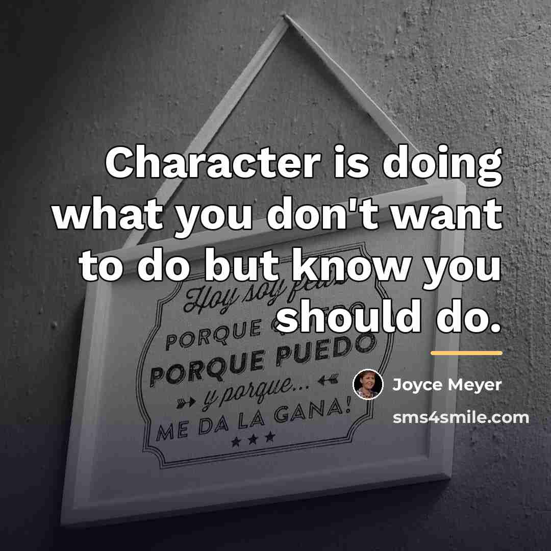 “Character is doing what you don't want to do but…” quote by Joyce Meyer