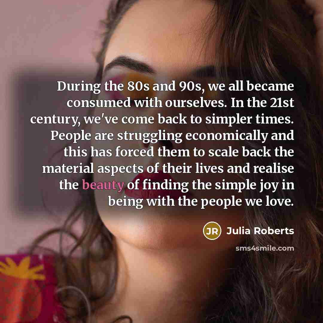 “During the 80s and 90s, we all became consumed with…” quote by Julia Roberts