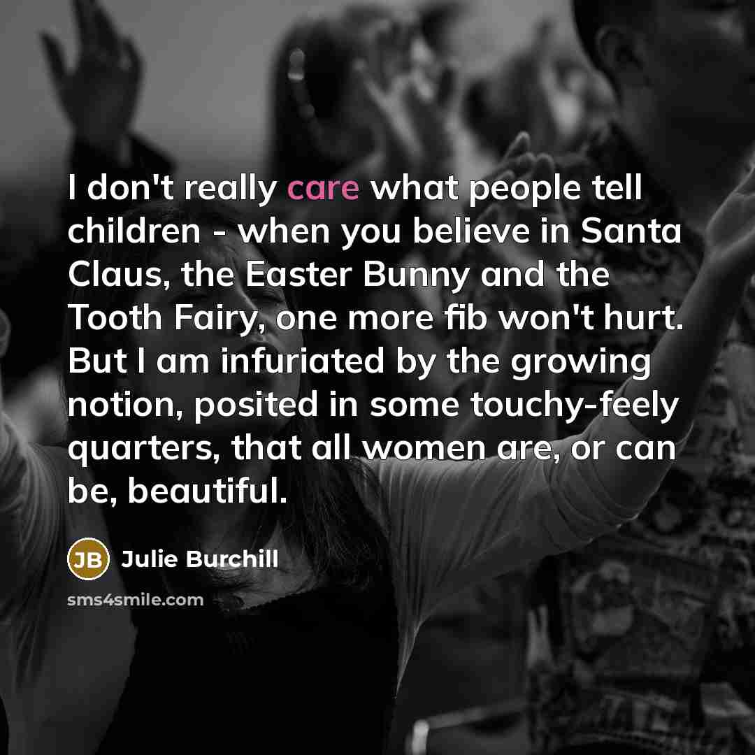 “I don't really care what people tell children - when…” quote by Julie Burchill