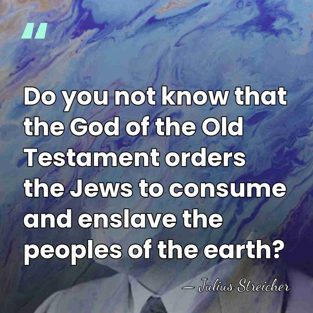 Do you not know that the God of the Old Testament orders&hellip; - Julius Streicher