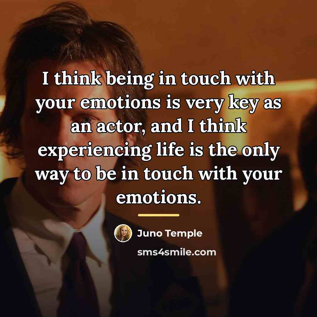 “I think being in touch with your emotions is very…” quote by Juno Temple