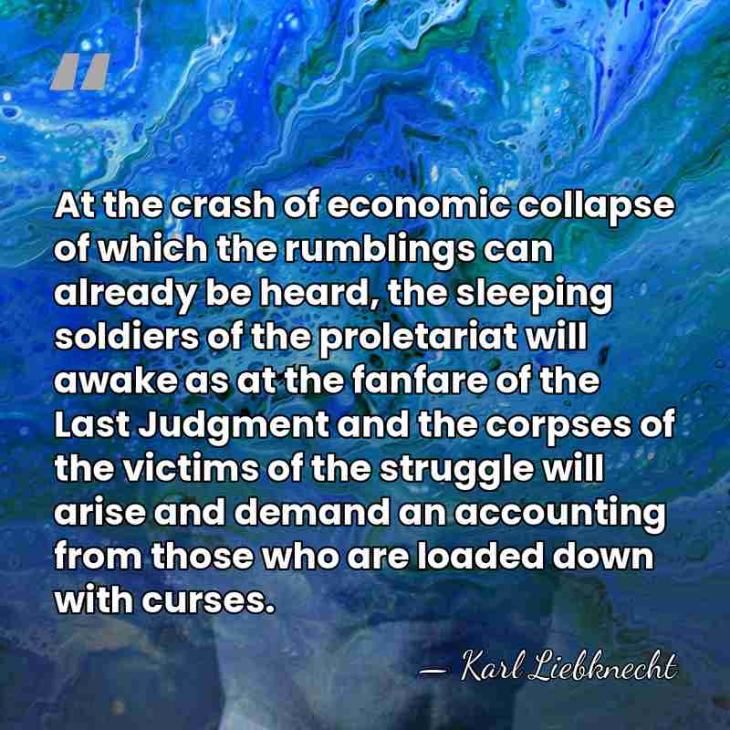 At the crash of economic collapse of which the rumblings can already&hellip; - Karl Liebknecht