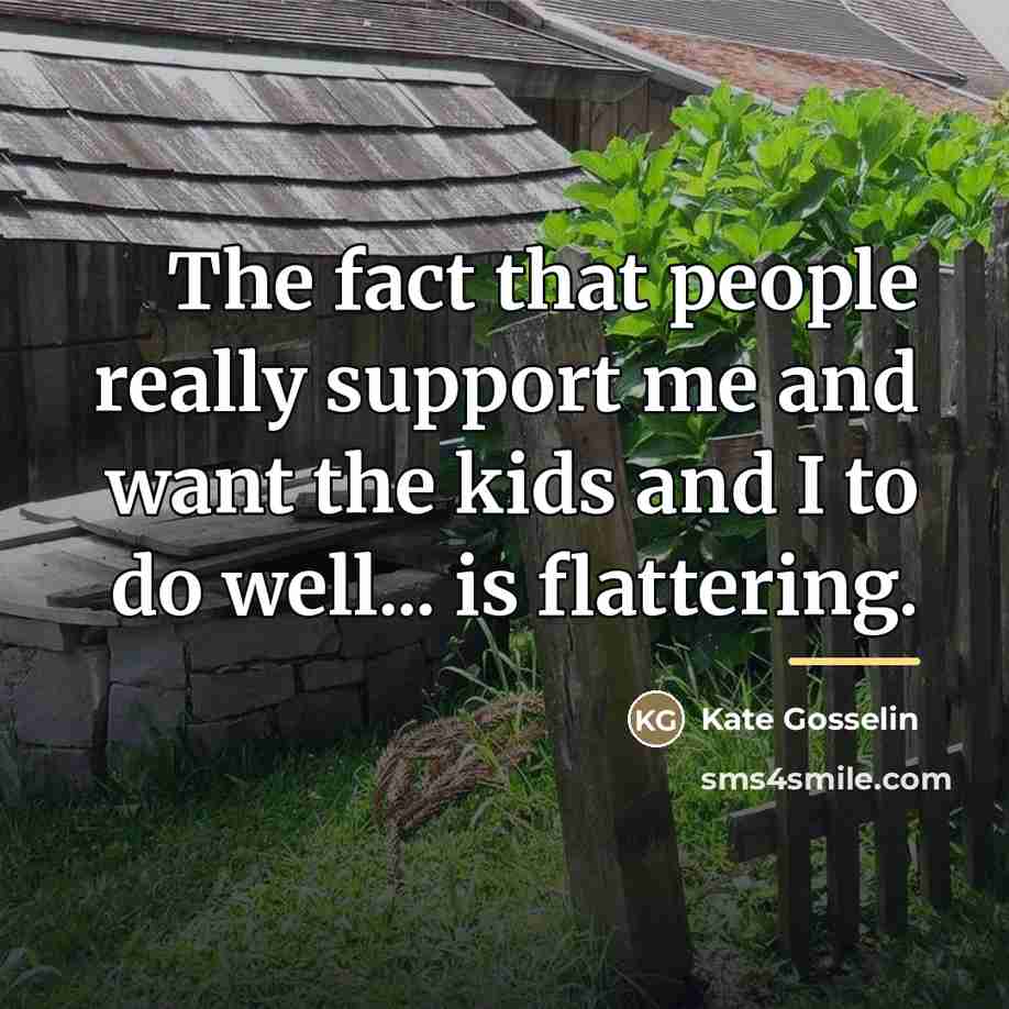 “The fact that people really support me and want the…” quote by Kate Gosselin