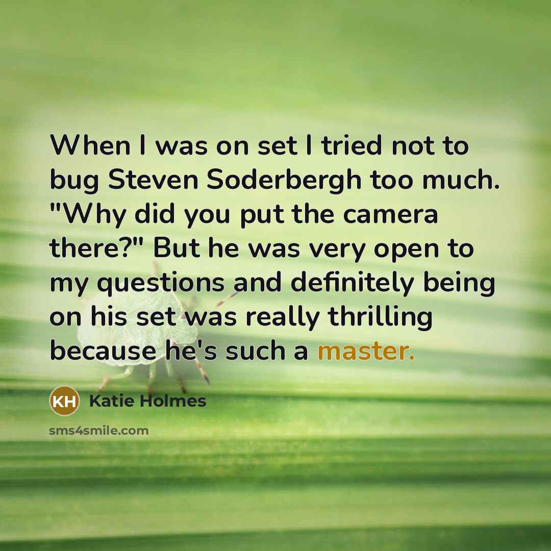 “When I was on set I tried not to bug…” quote by Katie Holmes