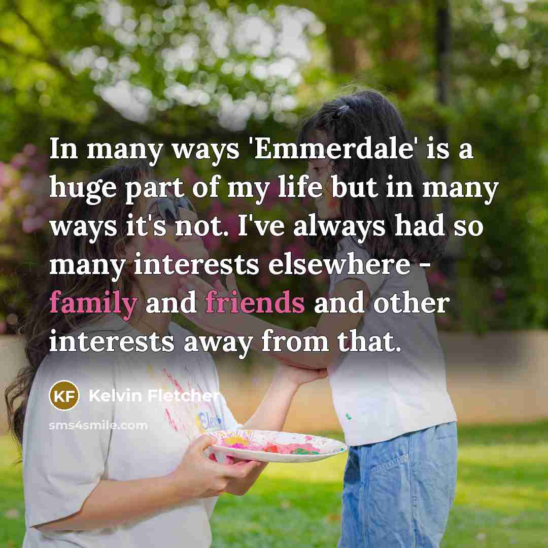 “In many ways 'Emmerdale' is a huge part of my…” quote by Kelvin Fletcher