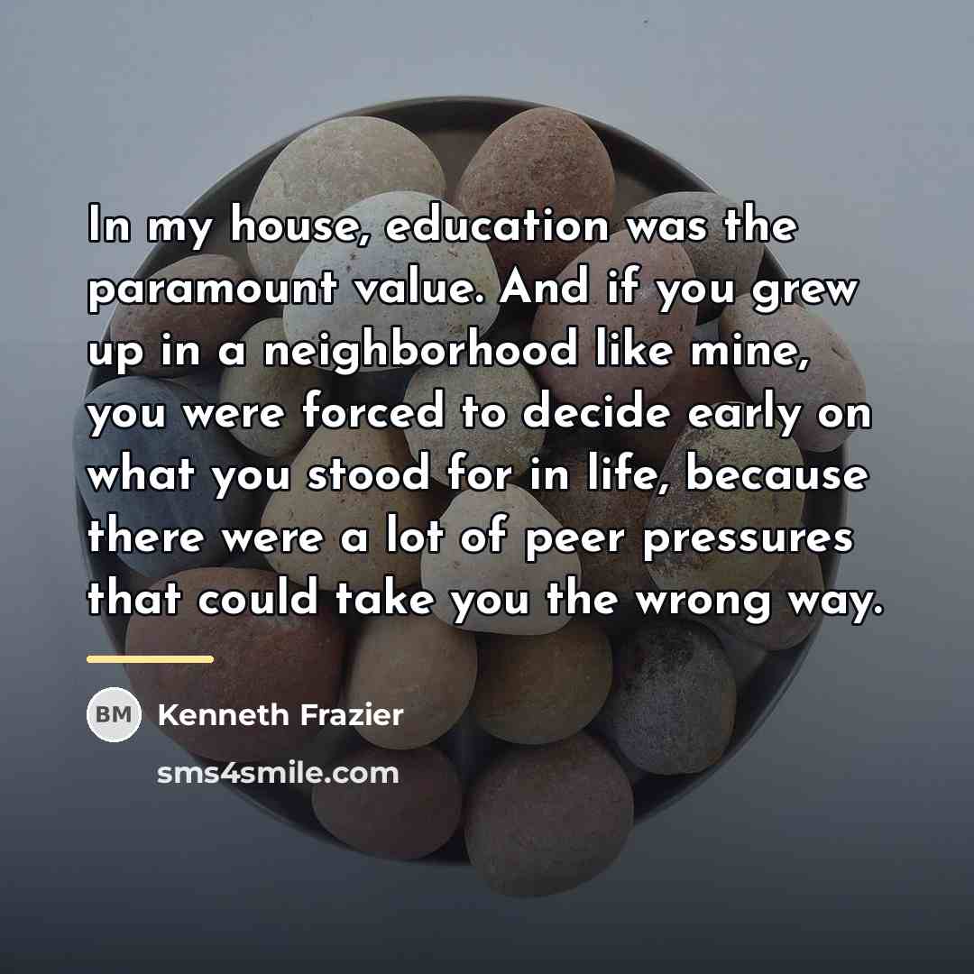 “In my house, education was the paramount value. And if…” quote by Kenneth Frazier