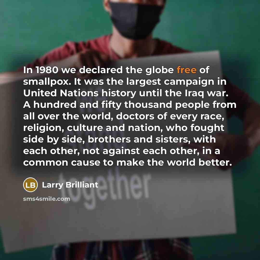 “In 1980 we declared the globe free of smallpox. It…” quote by Larry Brilliant