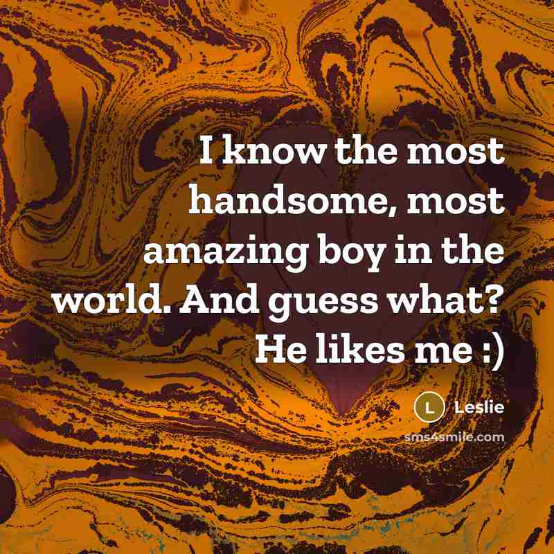 “I know the most handsome, most amazing boy in the…” quote by Leslie