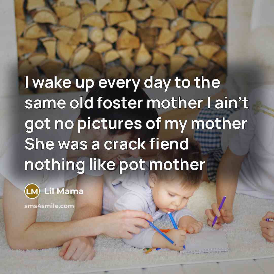 “I wake up every day to the same old foster…” quote by Lil Mama